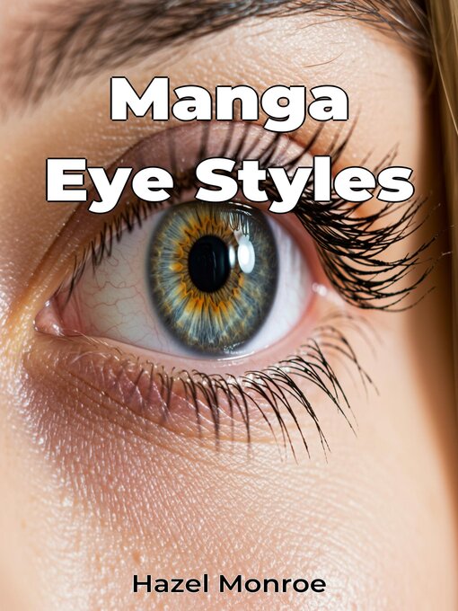 Title details for Manga Eye Styles by Hazel Monroe - Available